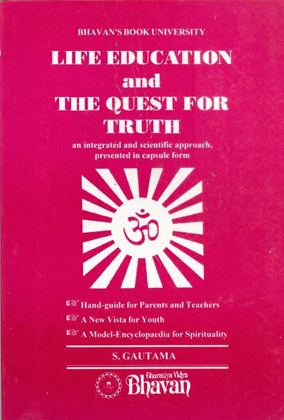 Life Education And The Quest For Truth An Integrated And Scientific Approach, Presented In Capsule Form