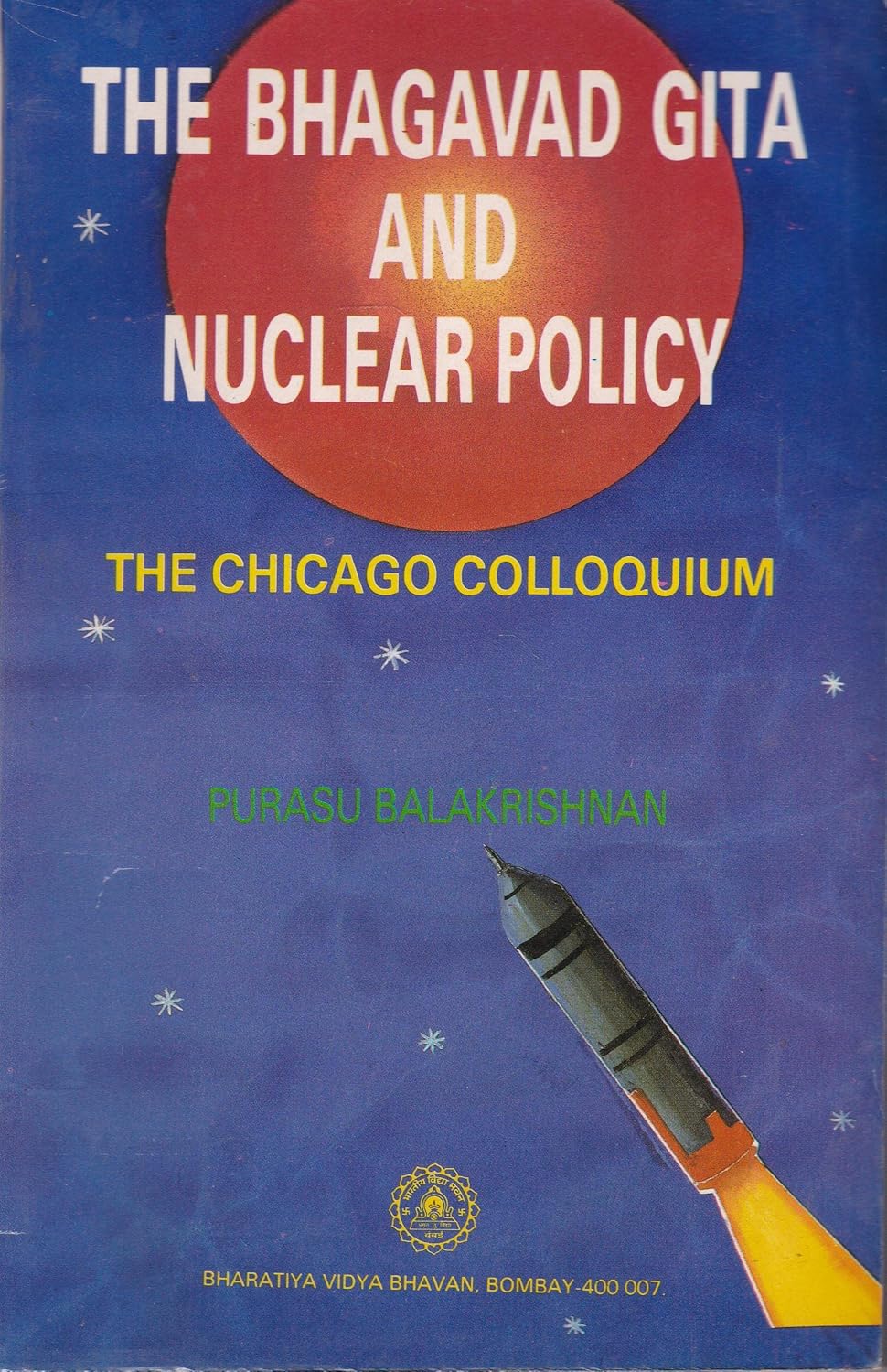 The Bhagvad Gita And Nuclear Policy (The Chicago Colloquium)
