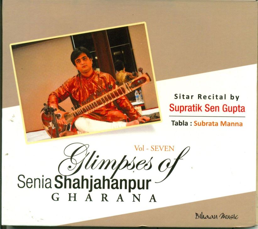 Glimpses of Senia Shahjahanpur Gharana Vol. 7 - Supratik Sen Gupta
