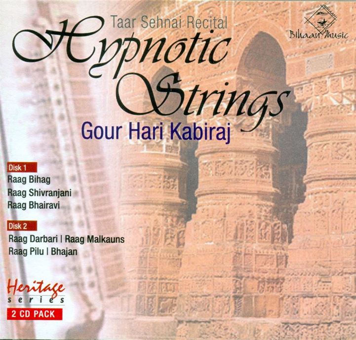 Hypnotic Strings - Taar Sehnai Recital - Gour Hari Kabiraj; Raga: Bihag, Shivaranjani, Bhairavi, Darbari, Malkauns, Pilu,