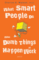 What Smart People Do When Dumb Things Happen At Work