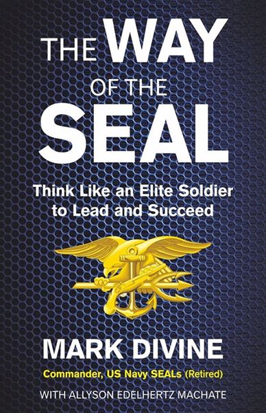 The Way Of The Seal: Think Like An Elite Warrior To Lead And Succeed
