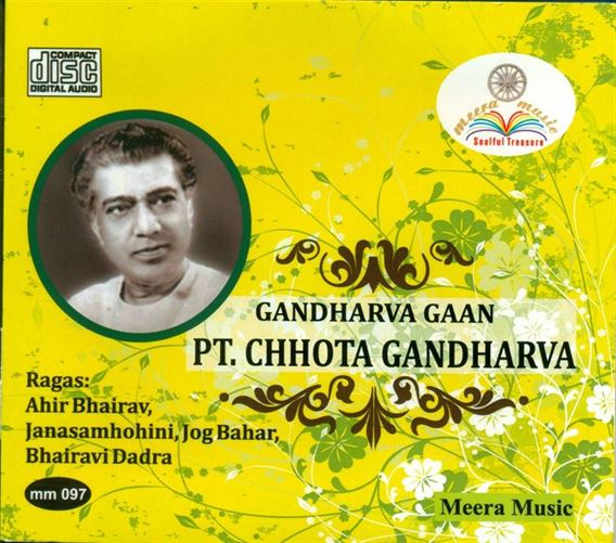 Gandharva Gaan - Pandit Chhota Gandharva: Raga Ahir Bhairav, Janasamohini, Jog Bahar, Bhairavi Dadra