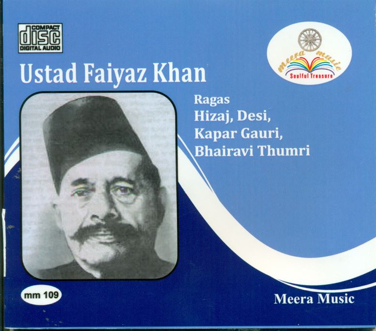 Ustad Faiyaz Khan: Raga - Hizaj, Desi, Kapar Gauri, Bhairavi Thumri