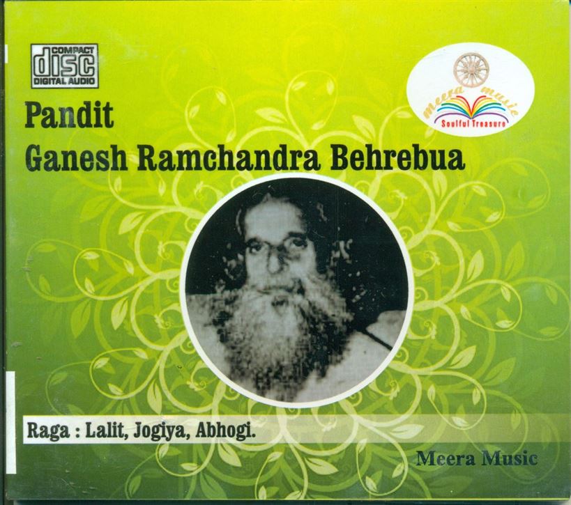 Pandit Ganesh Ramchandra Behrebua: Raga- Lalit, Jogiya,Abhogi.