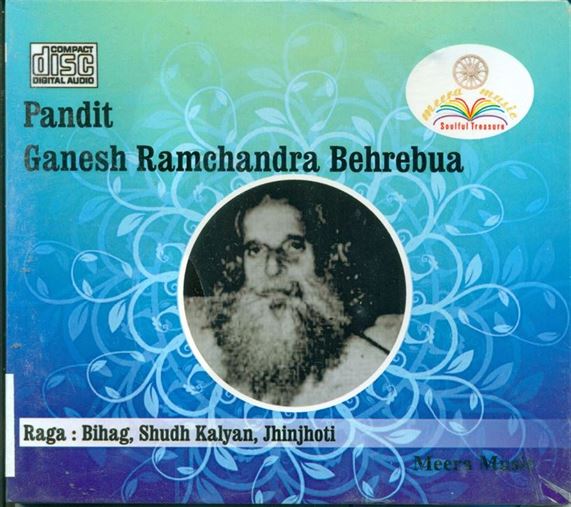 Pandit Ganesh Ramchandra Behrebua: Raga-Bihag, Shudh Kalyan Tarana, Jhinjhoti