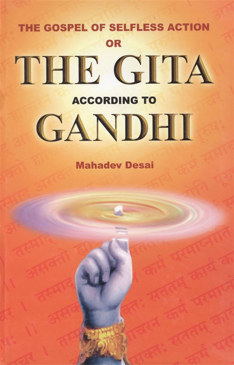 The Gospel Of Selfless Action Or The Gita According To Gandhi