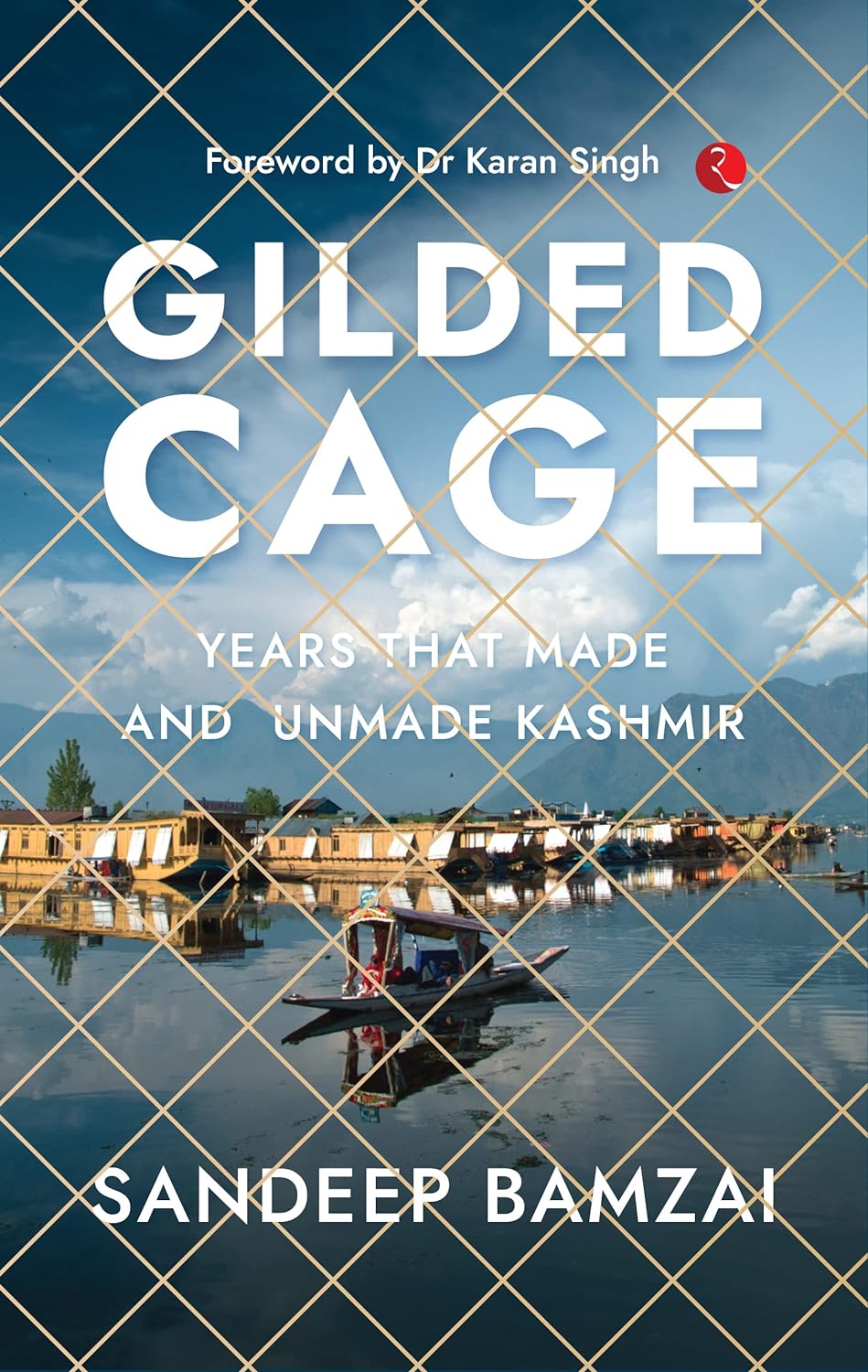 Gilded Cage: Years That Made And Unmade Kashmir