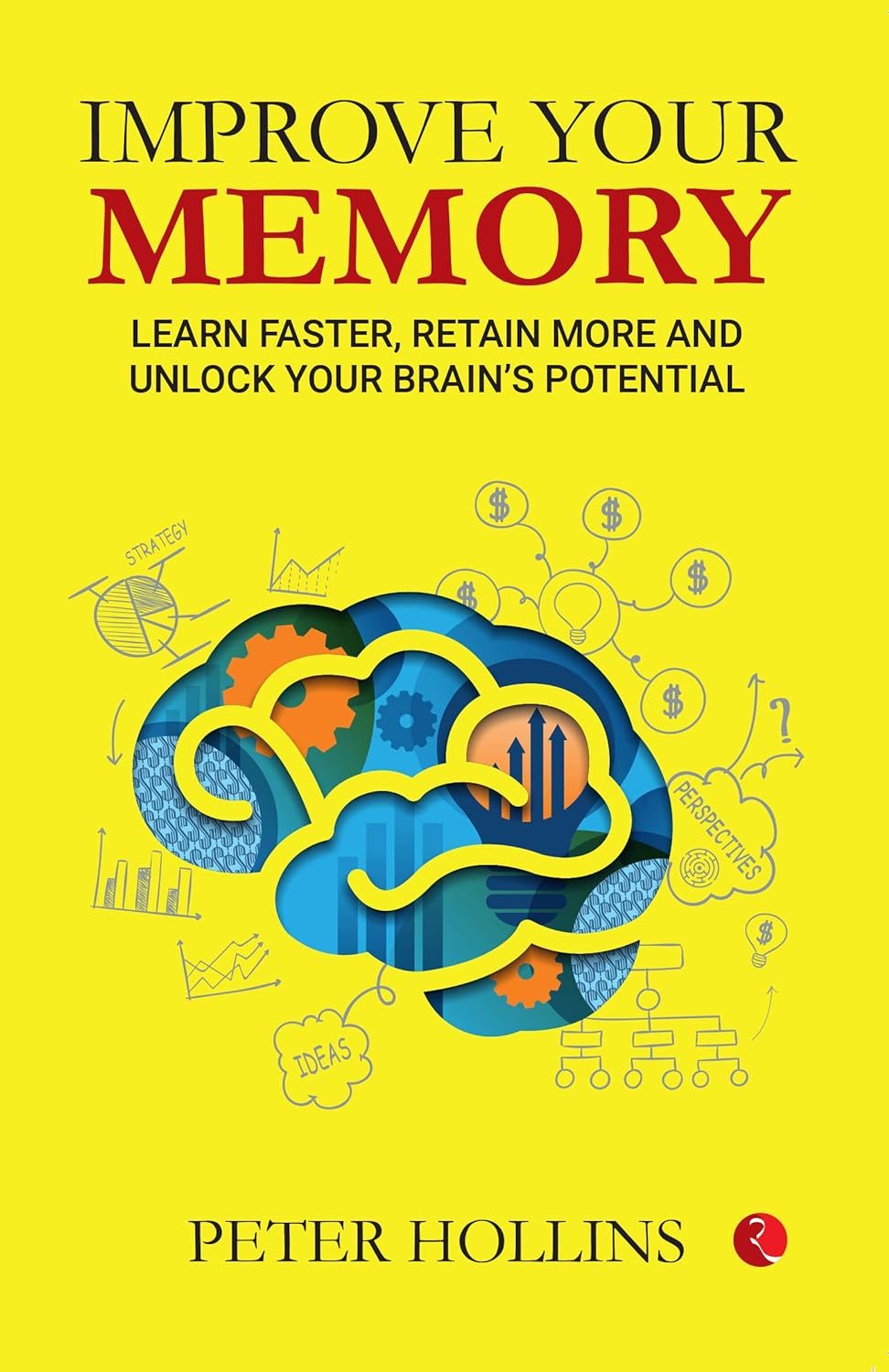 Improve Your Memory: Earn Faster, Retain More, And Unlock Your Brain’s Potential