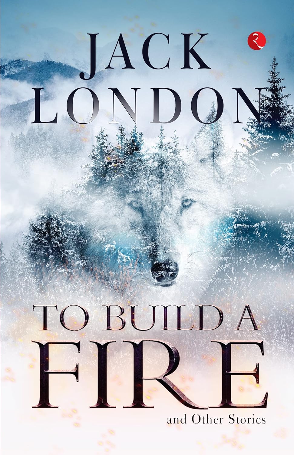 To Build A Fire And Other Stories