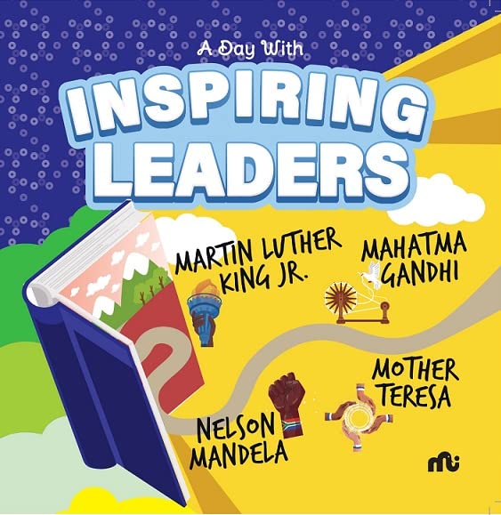 A Day With Inspiring Leaders: Nelson Mandela, Gandhi, Martin Luther King, Jr. And Mother Teresa