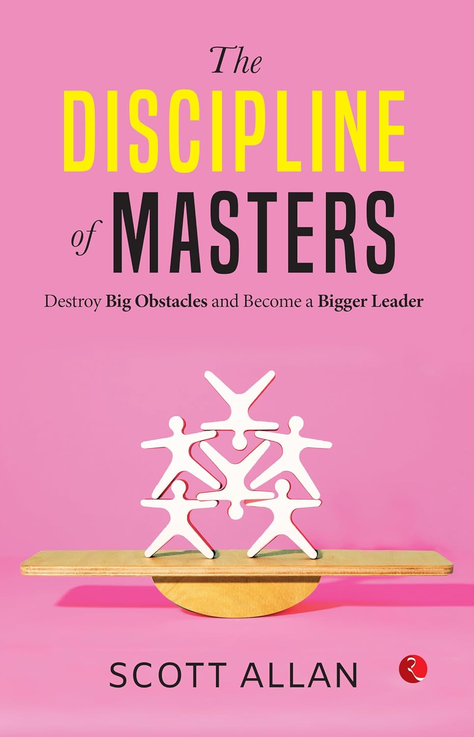 The Discipline Of Masters : Destroy Big Obstacles And Become A Biggereader