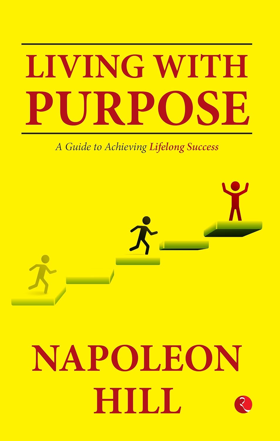 Living With Purpose: A Guide To Achieving Lifelong Success