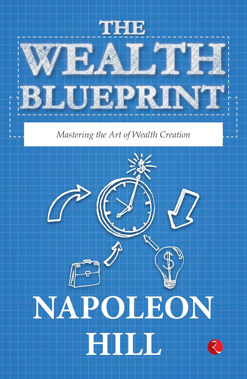 The Wealth Blueprint: Mastering The Art Of Wealth Creation