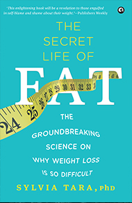 The Secret Life Of Fat: The Groundbreaking Science On Why Weight Loss Is So Difficult