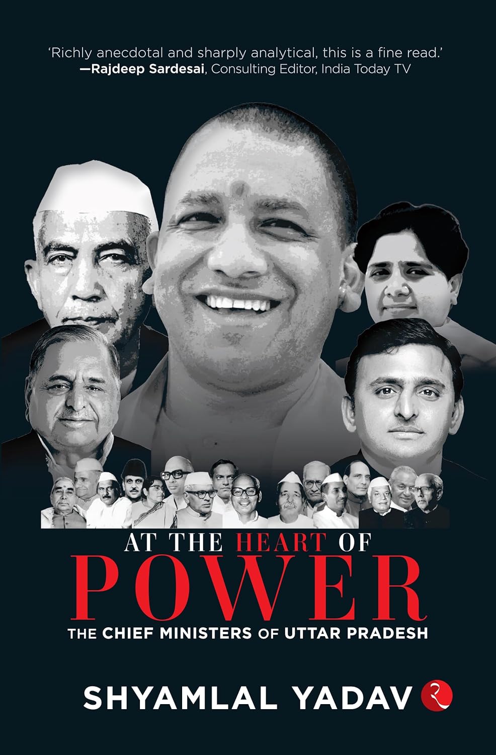 At The Heart Of Power: The Chief Ministers Of Uttar Pradesh