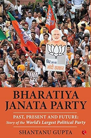 Bharatiya Janata Party:Past, Present And Future: Story Of The World’S Largest Political Party