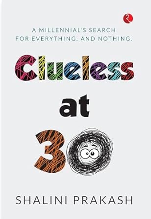 Clueless At 30: A Milennial’S Search For Everything And Nothing