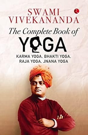 The Complete Book Of Yoga: Karma Yoga, Bhakti Yoga, Raja Yoga, Jnana Yoga