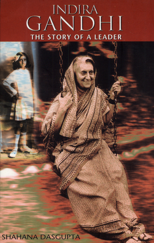 Indira Gandhi: The Story Of A Leader