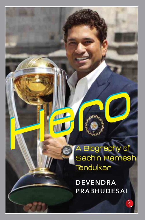 Hero: A Biography Of Sachin Ramesh Tendulkar