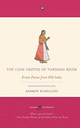 The Cane Groves Of Narmada River:Erotic Poems From Old India