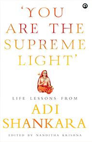 You Are The Supreme Light: Life Lessons From Adi Sankara